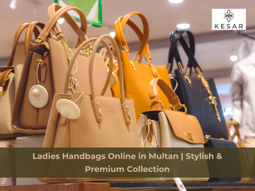 Ladies Handbags Online Pakistan – Discover Stylish and Branded Bags at Kesar Official