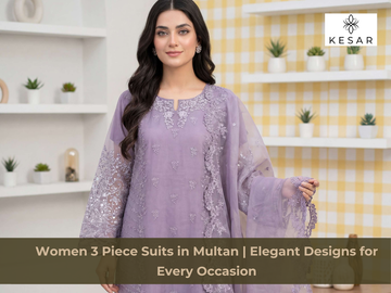 Women 3 Piece Suit Pakistan – Stylish and Trendy Designs for Every Occasion